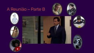 A Reunião – Parte B
 