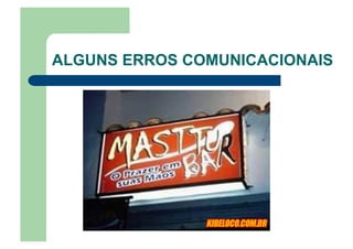 ALGUNS ERROS COMUNICACIONAIS
 