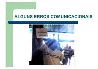ALGUNS ERROS COMUNICACIONAIS
 