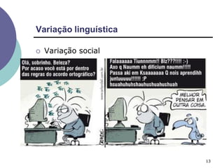 Variação linguística
13
 Variação social
 