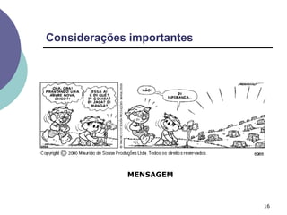 Considerações importantes
16
MENSAGEM
 
