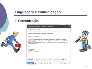 Linguagem e comunicação
4
 Comunicação
 