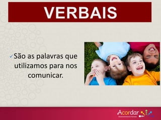 São as palavras que
utilizamos para nos
comunicar.
 
