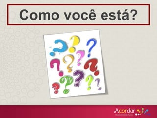 Como você está?
 