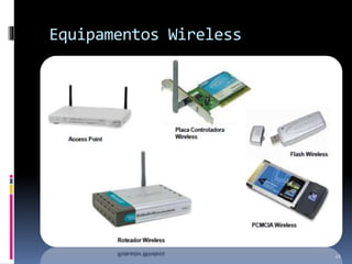 Equipamentos Wireless
22
 