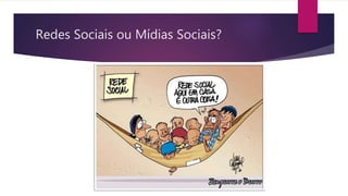 Redes Sociais ou Mídias Sociais?
 