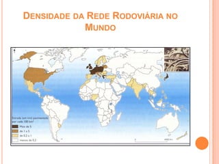 DENSIDADE DA REDE RODOVIÁRIA NO
            MUNDO
 