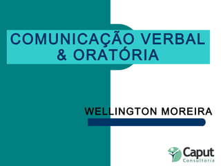 COMUNICAÇÃO VERBAL & ORATÓRIA WELLINGTON MOREIRA 