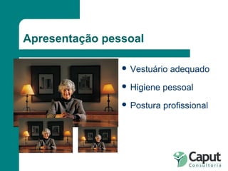 Apresentação pessoal Vestuário adequado Higiene pessoal Postura profissional 