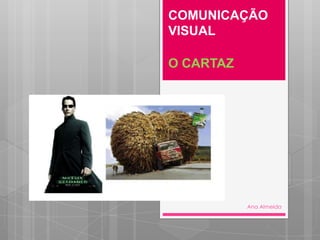 COMUNICAÇÃO VISUALO CARTAZ   Ana Almeida 
