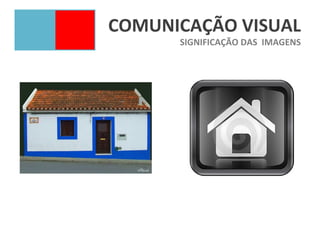 COMUNICAÇÃO VISUAL
      SIGNIFICAÇÃO DAS IMAGENS
 