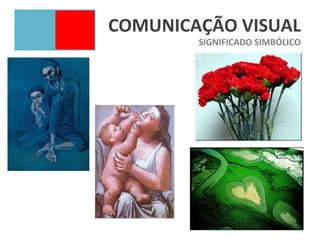 COMUNICAÇÃO VISUAL
        SIGNIFICADO SIMBÓLICO
 