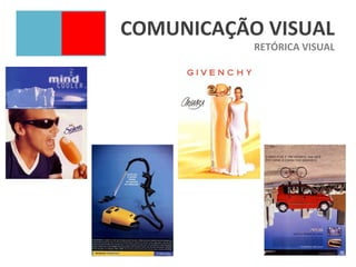 COMUNICAÇÃO VISUAL
           RETÓRICA VISUAL
 