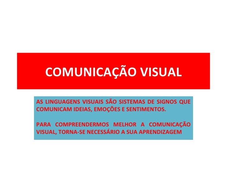 COMUNICAÇÃO VISUALAS LINGUAGENS VISUAIS SÃO SISTEMAS DE SIGNOS QUECOMUNICAM IDEIAS, EMOÇÕES E SENTIMENTOS.PARA COMPREENDER...