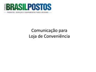 Comunicação para
Loja de Conveniência
 