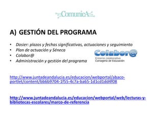 A) GESTIÓN DEL PROGRAMA
• Dosier: plazos y fechas significativas, actuaciones y seguimiento
• Plan de actuación y Séneca
•...