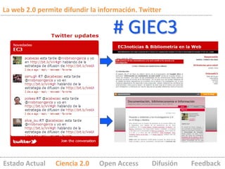 La web 2.0 permite difundir la información. Twitter

                                   # GIEC3




Estado Actual    Cienc...