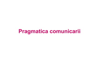 Pragmatica comunicarii 