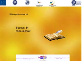 Bibliografie -internet
Succes în
comunicare!
 
