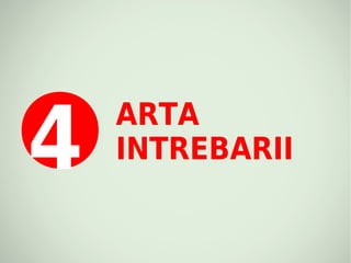 4
    ARTA
    INTREBARII
 