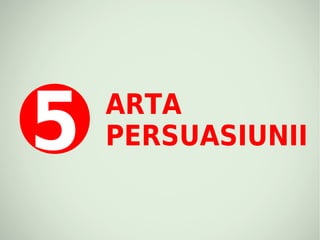 5   ARTA
    PERSUASIUNII
 