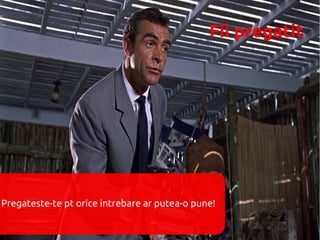 Fii pregatit




Pregateste-te pt orice intrebare ar putea-o pune!
 