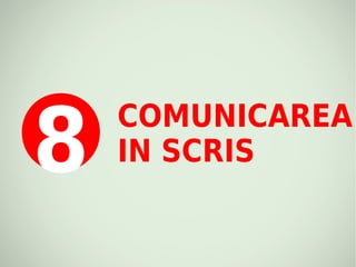 8
    COMUNICAREA
    IN SCRIS
 