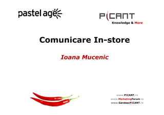 Comunicare In-store

    Ioana Mucenic
 