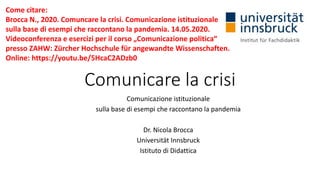 Comunicare la crisi
Comunicazione istituzionale
sulla base di esempi che raccontano la pandemia
Dr. Nicola Brocca
Universi...