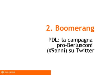 2. Boomerang
PDL: la campagna
pro-Berlusconi
(#9anni) su Twitter
 