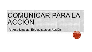 Anxela Iglesias. Ecologistas en Acción 
 