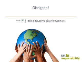 Obrigada!


domingas.carvalhosa@lift.com.pt
 