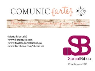 · Marta Montalvá
· www.librentura.com
· www.twitter.com/librentura
· www.facebook.com/librentura

15 de Octubre 2013

 