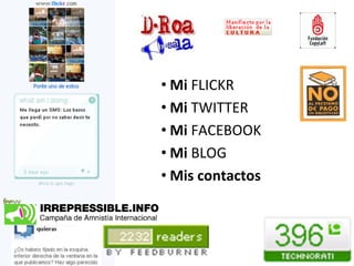 • Mi FLICKR
• Mi TWITTER
• Mi FACEBOOK
• Mi BLOG
• Mis contactos
 