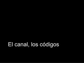 El canal, los códigos
 