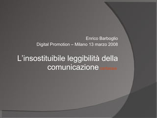 Enrico Barboglio Digital Promotion – Milano 13 marzo 2008 L’insostituibile leggibilità della comunicazione   cartacea   