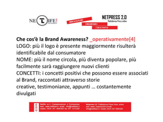 Che cos’è la Brand Awareness? _operativamente[5]
La PRESS AREA diventa quindi, da una parte il punto di
convergenza di tut...