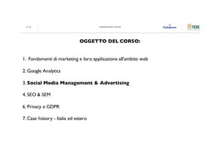 COMUNICAZIONE DIGITALECOMUNICAZIONE DIGITALE12 / 85 COMUNICAZIONE DIGITALE
OGGETTO DEL CORSO:
1. Fondamenti di marketing e...