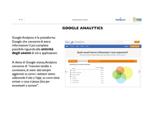 COMUNICAZIONE DIGITALE06 / 85
Google Analytics è la piattaforma
Google che consente di avere
informazioni il più complete
...