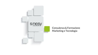 Consulenza & Formazione
Marketing e Tecnologia
 