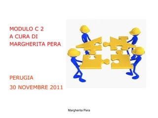 [object Object],[object Object],[object Object],Margherita Pera PERUGIA 30 NOVEMBRE 2011 