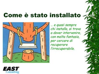 Come è stato installato …  e quasi sempre chi installa, si trova a dover intervenire, con molta fantasia, per cercare di recuperare l’irrecuperabile. 