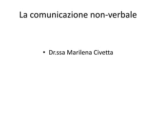 La comunicazione non-verbale


     • Dr.ssa Marilena Civetta
 