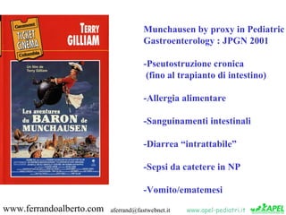Munchausen by proxy in Pediatric
                                      Gastroenterology : JPGN 2001

                     ...