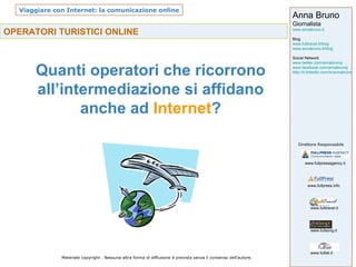 OPERATORI TURISTICI ONLINE Quanti operatori che ricorrono all’intermediazione si affidano anche ad  Internet ? 