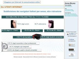 GLI UTENTI INTERNET Suddivisione dei navigatori italiani per sesso, età e istruzione Audiweb powered by Nielsen, diffusione dell'online in Italia, settembre 2010. Individui 11-74 anni 