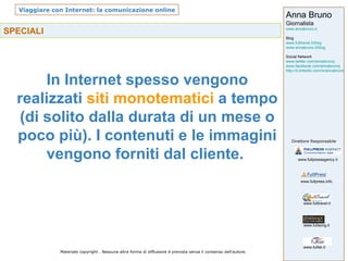 SPECIALI In Internet spesso vengono realizzati  siti monotematici  a tempo (di solito dalla durata di un mese o poco più). I contenuti e le immagini vengono forniti dal cliente.  