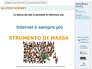 GLI UTENTI INTERNET STRUMENTO DI MASSA La lettura dei dati ci permette di affermare che  Internet è sempre più 