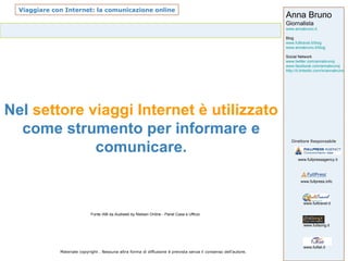 Nel  settore viaggi Internet è utilizzato  come strumento per informare e comunicare. Fonte IAB da Audiweb by Nielsen Online - Panel Casa e Ufficio 