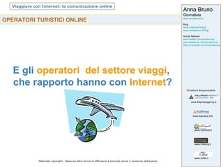OPERATORI TURISTICI ONLINE E gli  operatori  del settore viaggi ,  che rapporto hanno con  Internet ? 